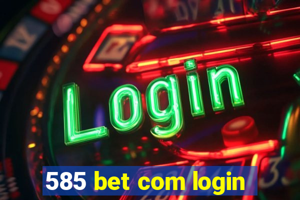 585 bet com login